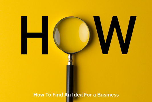 How To Find An Idea For a Business