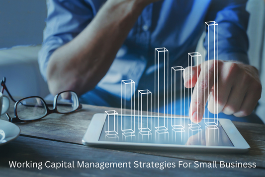 Working Capital Management Strategies For Small Business